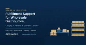 Fulfillment for Wholesale Distributors Calgary | Roadway Logistics