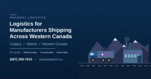 Logistics for Manufacturers in Western Canada | Roadway